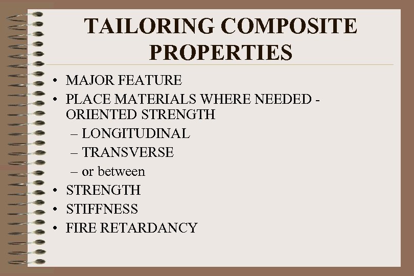 TAILORING COMPOSITE PROPERTIES • MAJOR FEATURE • PLACE MATERIALS WHERE NEEDED ORIENTED STRENGTH –