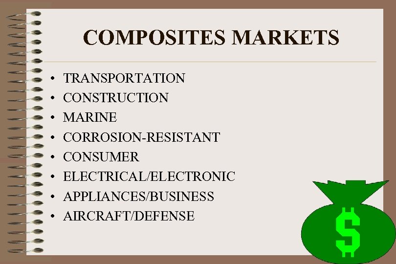 COMPOSITES MARKETS • • TRANSPORTATION CONSTRUCTION MARINE CORROSION-RESISTANT CONSUMER ELECTRICAL/ELECTRONIC APPLIANCES/BUSINESS AIRCRAFT/DEFENSE 