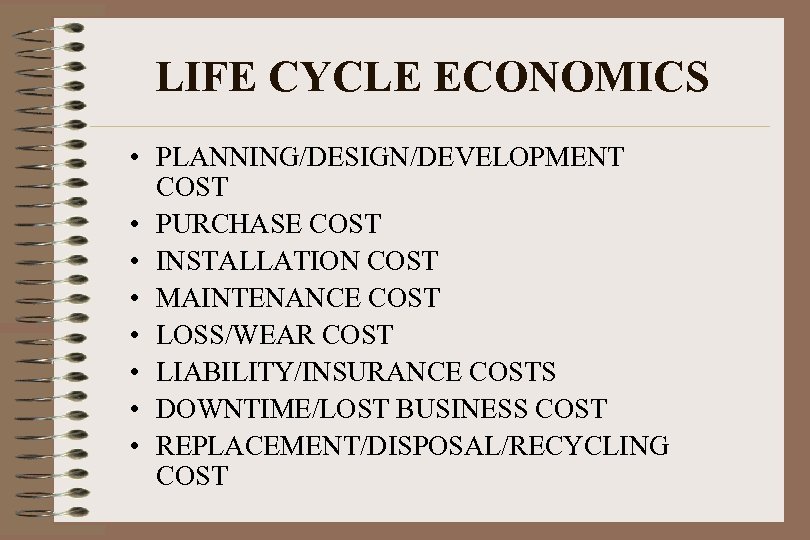 LIFE CYCLE ECONOMICS • PLANNING/DESIGN/DEVELOPMENT COST • PURCHASE COST • INSTALLATION COST • MAINTENANCE