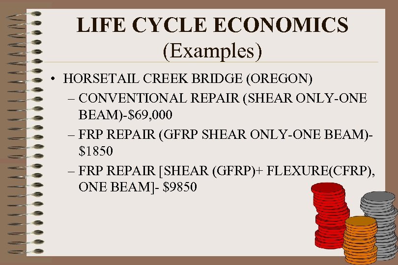 LIFE CYCLE ECONOMICS (Examples) • HORSETAIL CREEK BRIDGE (OREGON) – CONVENTIONAL REPAIR (SHEAR ONLY-ONE