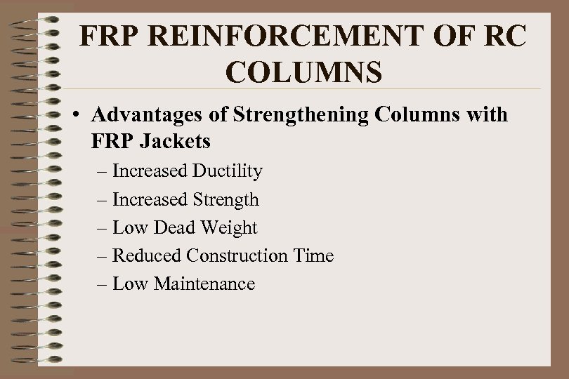 FRP REINFORCEMENT OF RC COLUMNS • Advantages of Strengthening Columns with FRP Jackets –