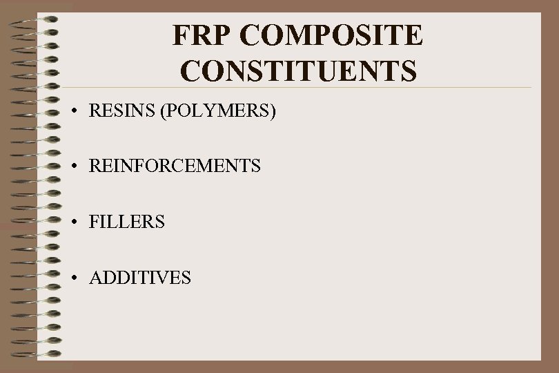 FRP COMPOSITE CONSTITUENTS • RESINS (POLYMERS) • REINFORCEMENTS • FILLERS • ADDITIVES 