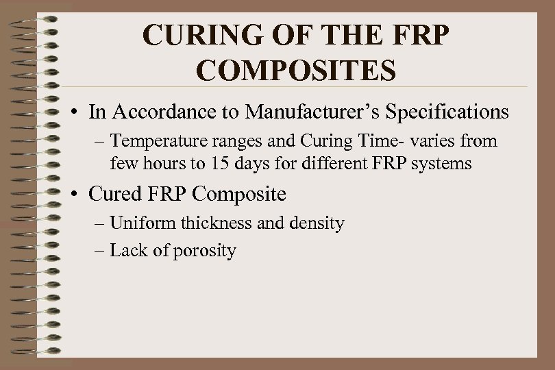 CURING OF THE FRP COMPOSITES • In Accordance to Manufacturer’s Specifications – Temperature ranges