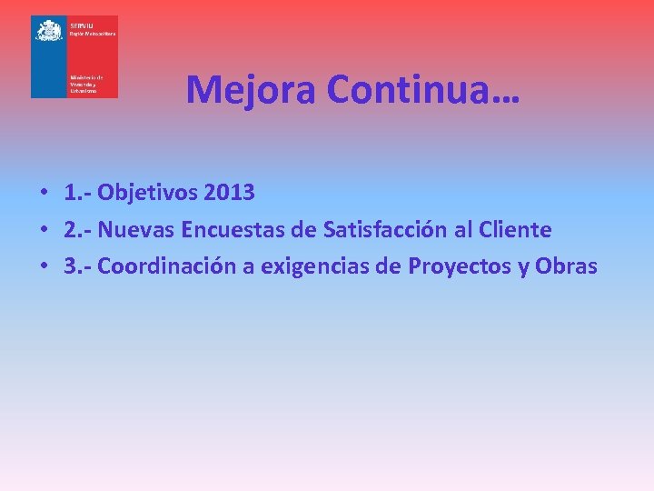 Mejora Continua… • 1. - Objetivos 2013 • 2. - Nuevas Encuestas de Satisfacción