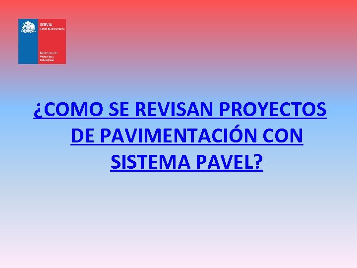 ¿COMO SE REVISAN PROYECTOS DE PAVIMENTACIÓN CON SISTEMA PAVEL? 