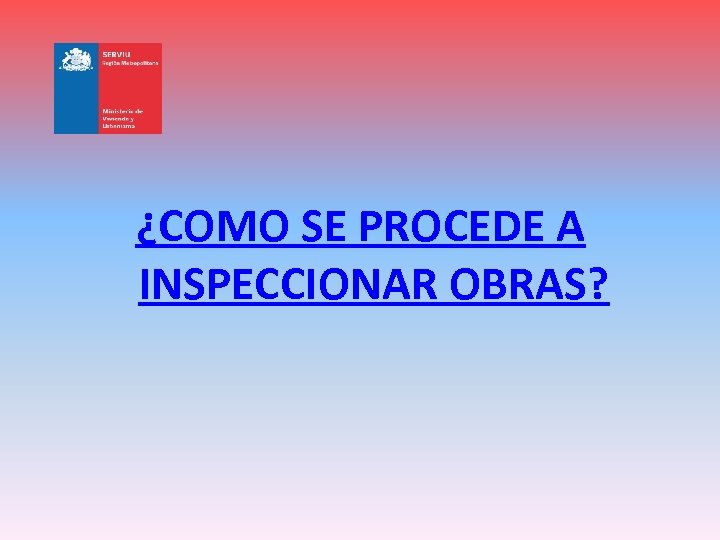 ¿COMO SE PROCEDE A INSPECCIONAR OBRAS? 