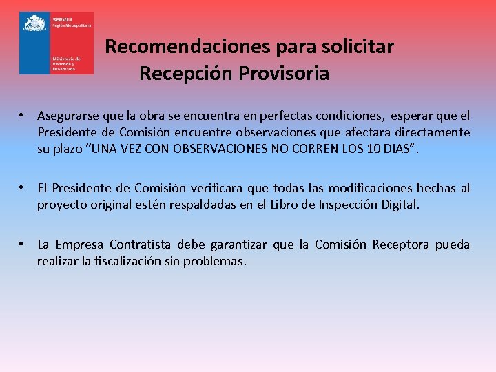 Recomendaciones para solicitar Recepción Provisoria • Asegurarse que la obra se encuentra en perfectas