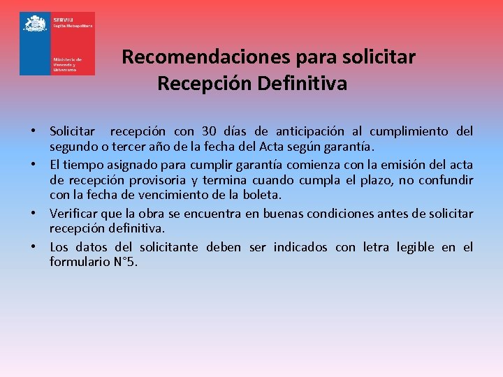 Recomendaciones para solicitar Recepción Definitiva • Solicitar recepción con 30 días de anticipación al