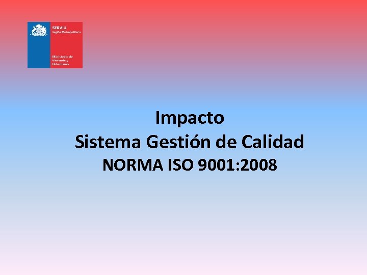 Impacto Sistema Gestión de Calidad NORMA ISO 9001: 2008 