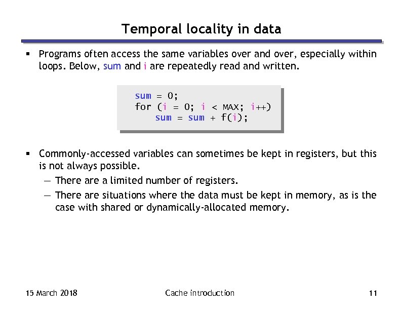 Temporal locality in data § Programs often access the same variables over and over,