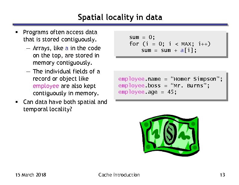 Spatial locality in data § Programs often access data that is stored contiguously. —