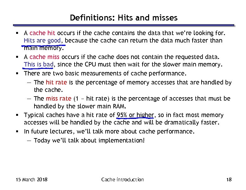 Definitions: Hits and misses § A cache hit occurs if the cache contains the
