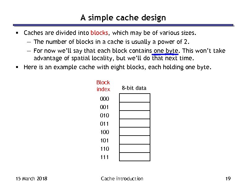 A simple cache design § Caches are divided into blocks, which may be of