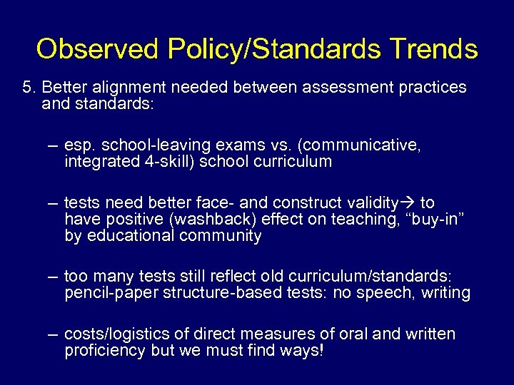 Observed Policy/Standards Trends 5. Better alignment needed between assessment practices and standards: – esp.
