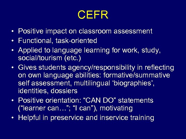 CEFR • Positive impact on classroom assessment • Functional, task-oriented • Applied to language