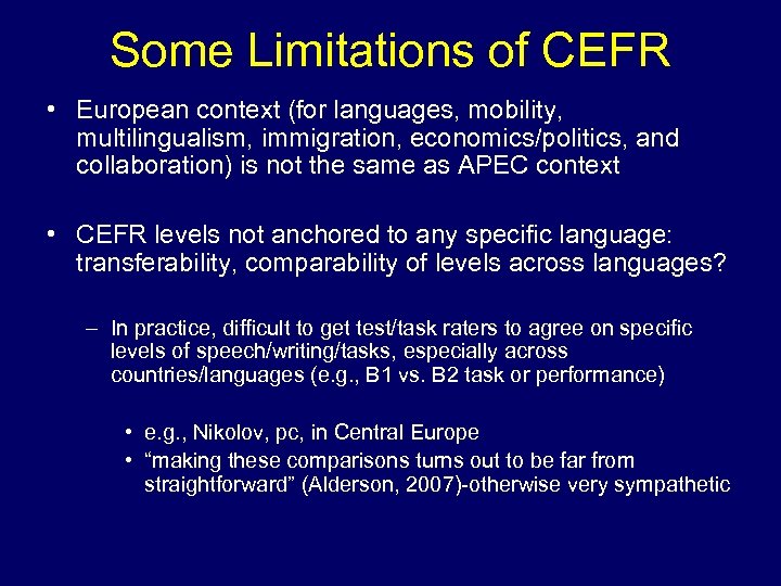 Some Limitations of CEFR • European context (for languages, mobility, multilingualism, immigration, economics/politics, and