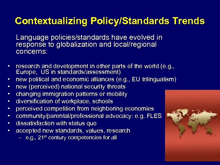 Contextualizing Policy/Standards Trends Language policies/standards have evolved in response to globalization and local/regional concerns: