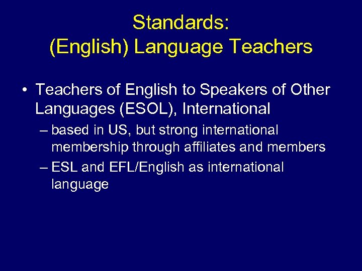 Standards: (English) Language Teachers • Teachers of English to Speakers of Other Languages (ESOL),