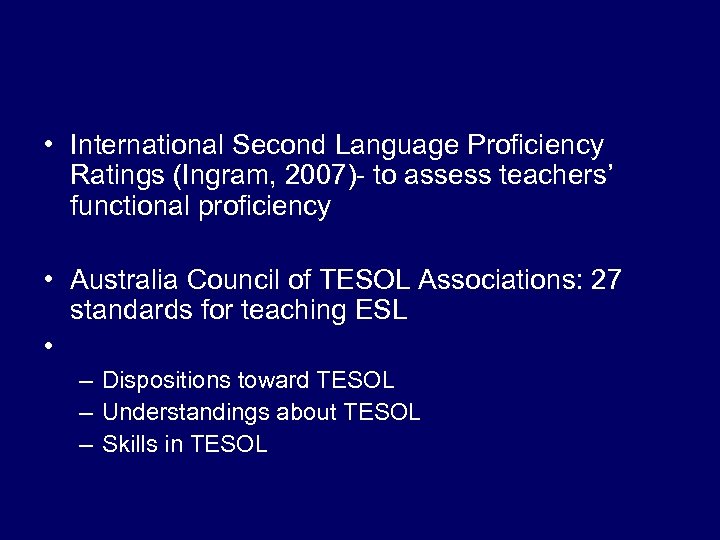  • International Second Language Proficiency Ratings (Ingram, 2007)- to assess teachers’ functional proficiency