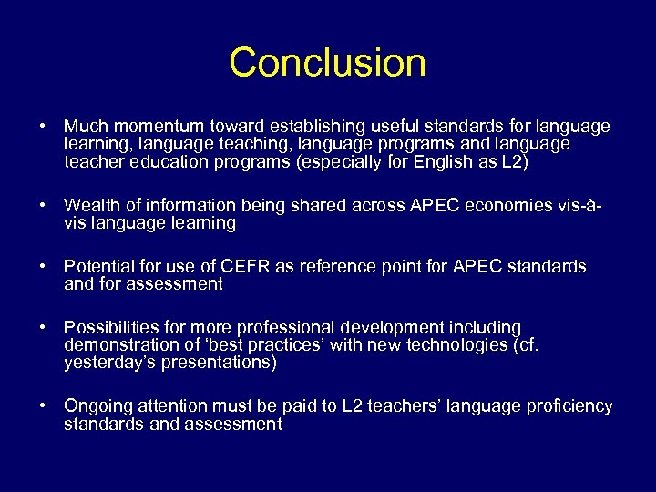 Conclusion • Much momentum toward establishing useful standards for language learning, language teaching, language