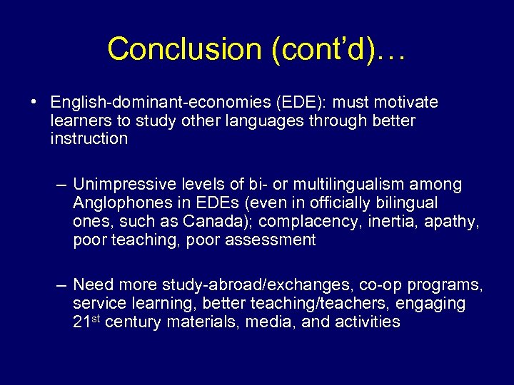 Conclusion (cont’d)… • English-dominant-economies (EDE): must motivate learners to study other languages through better