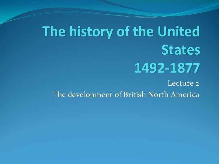 The history of the United States 1492 -1877