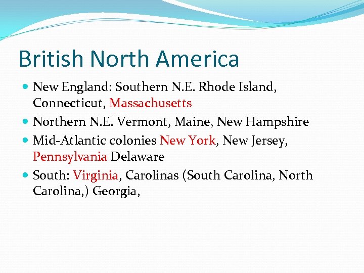British North America New England: Southern N. E. Rhode Island, Connecticut, Massachusetts Northern N.