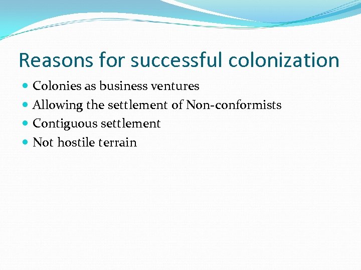Reasons for successful colonization Colonies as business ventures Allowing the settlement of Non-conformists Contiguous