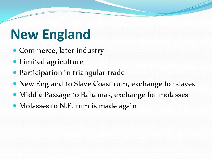 New England Commerce, later industry Limited agriculture Participation in triangular trade New England to