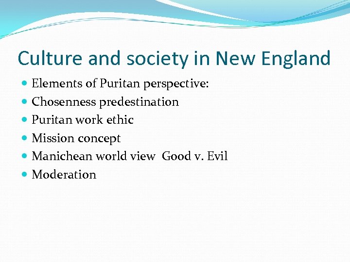 Culture and society in New England Elements of Puritan perspective: Chosenness predestination Puritan work