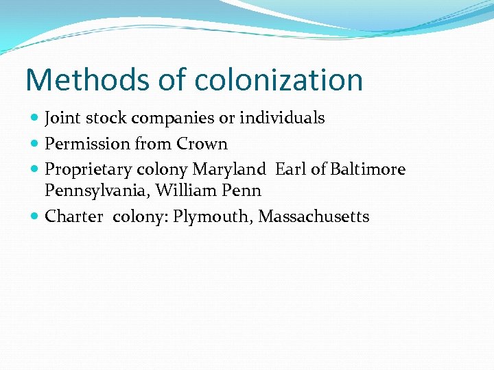 Methods of colonization Joint stock companies or individuals Permission from Crown Proprietary colony Maryland
