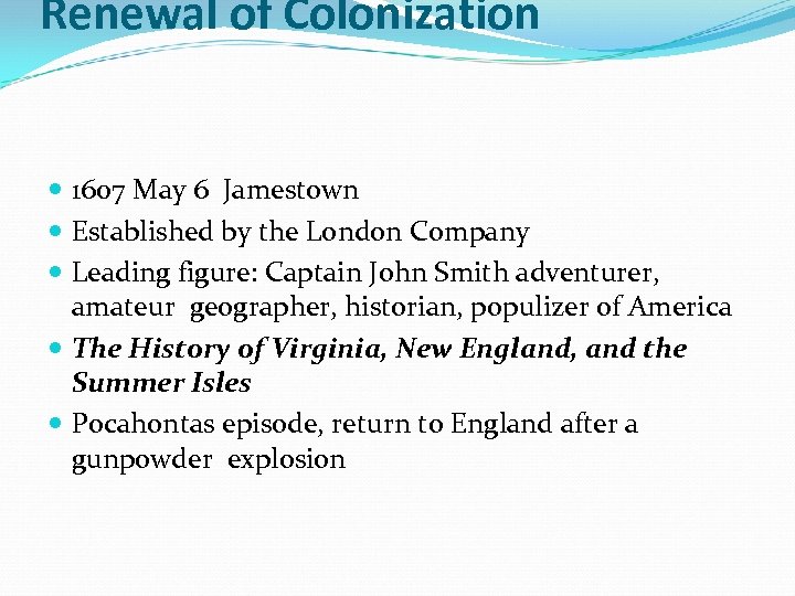 Renewal of Colonization 1607 May 6 Jamestown Established by the London Company Leading figure: