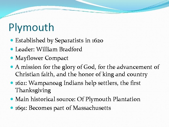 Plymouth Established by Separatists in 1620 Leader: William Bradford Mayflower Compact A mission for