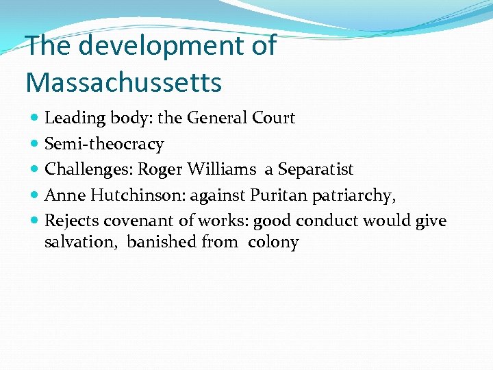 The development of Massachussetts Leading body: the General Court Semi-theocracy Challenges: Roger Williams a