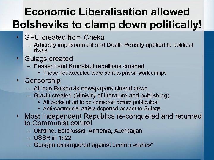 Economic Liberalisation allowed Bolsheviks to clamp down politically! • GPU created from Cheka –
