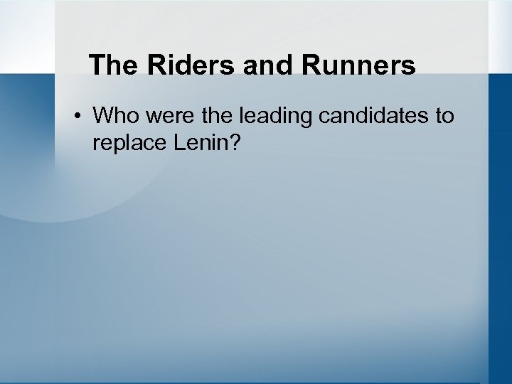The Riders and Runners • Who were the leading candidates to replace Lenin? 