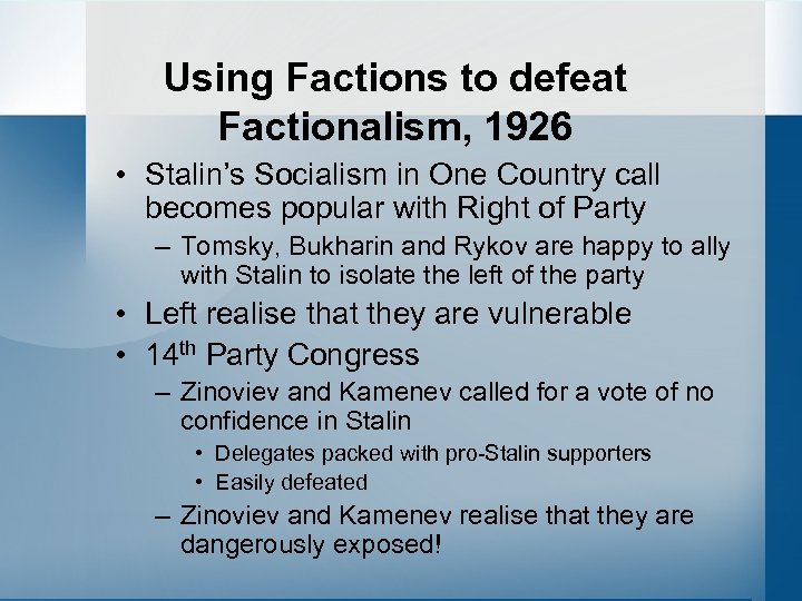 Using Factions to defeat Factionalism, 1926 • Stalin’s Socialism in One Country call becomes