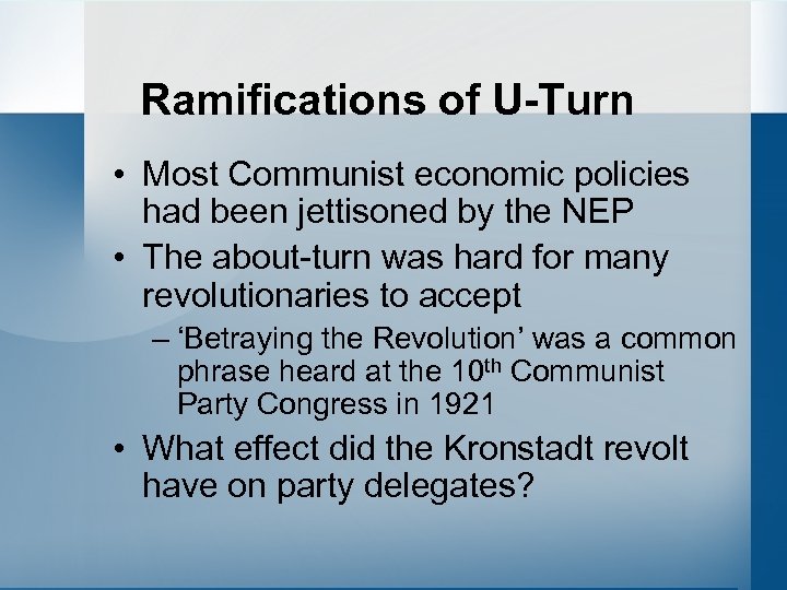 Ramifications of U-Turn • Most Communist economic policies had been jettisoned by the NEP