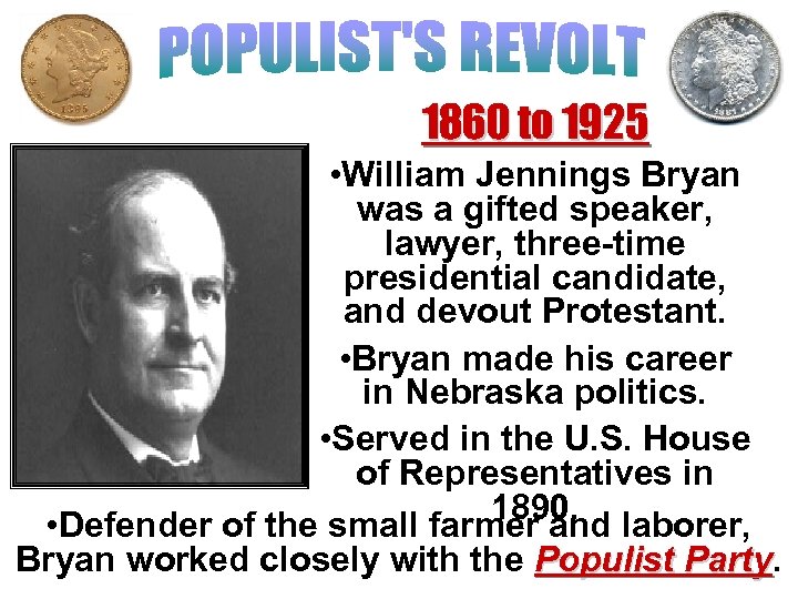 1860 to 1925 • William Jennings Bryan was a gifted speaker, lawyer, three-time presidential