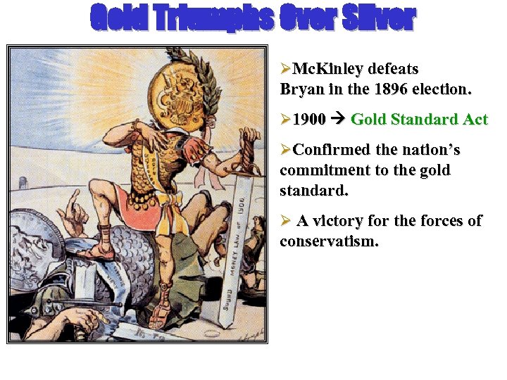 Gold Triumphs Over Silver ØMc. Kinley defeats Bryan in the 1896 election. Ø 1900