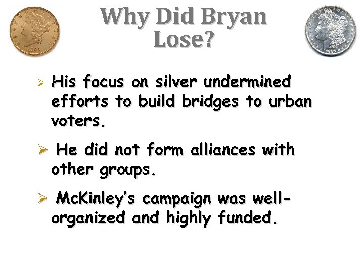Why Did Bryan Lose? Ø His focus on silver undermined efforts to build bridges