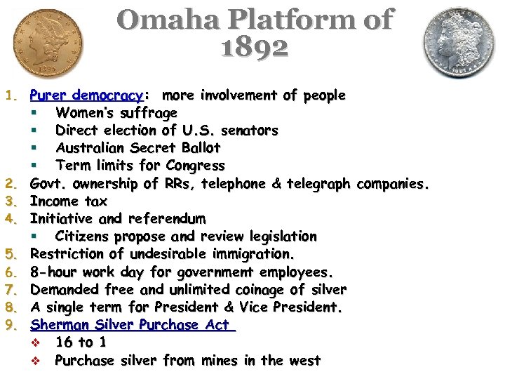 Omaha Platform of 1892 1. Purer democracy: more involvement of people 2. 3. 4.
