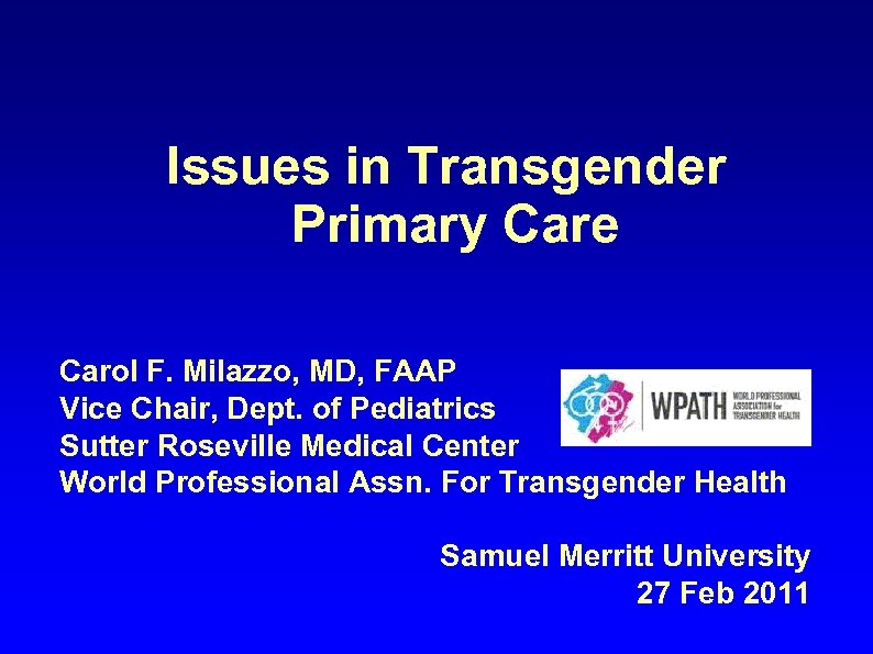 Issues in Transgender Primary Care Carol F. Milazzo, MD, FAAP Vice Chair, Dept. of