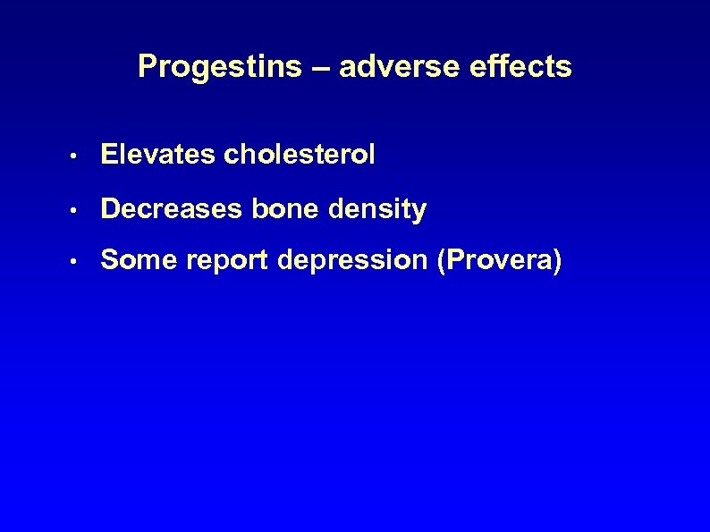 Progestins – adverse effects • Elevates cholesterol • Decreases bone density • Some report