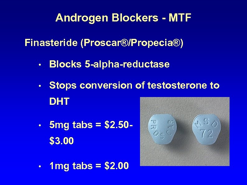 Androgen Blockers - MTF Finasteride (Proscar®/Propecia®) • Blocks 5 -alpha-reductase • Stops conversion of