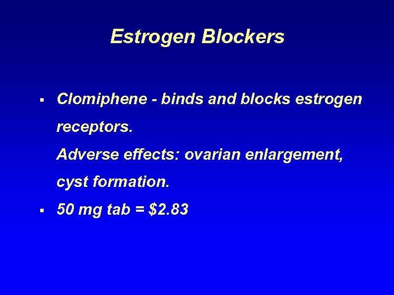 Estrogen Blockers § Clomiphene - binds and blocks estrogen receptors. Adverse effects: ovarian enlargement,