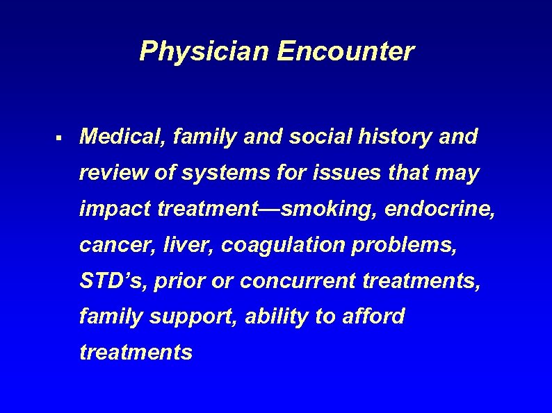 Physician Encounter § Medical, family and social history and review of systems for issues