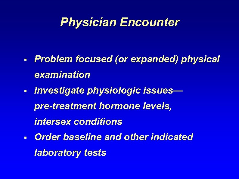 Physician Encounter § Problem focused (or expanded) physical examination § Investigate physiologic issues— pre-treatment