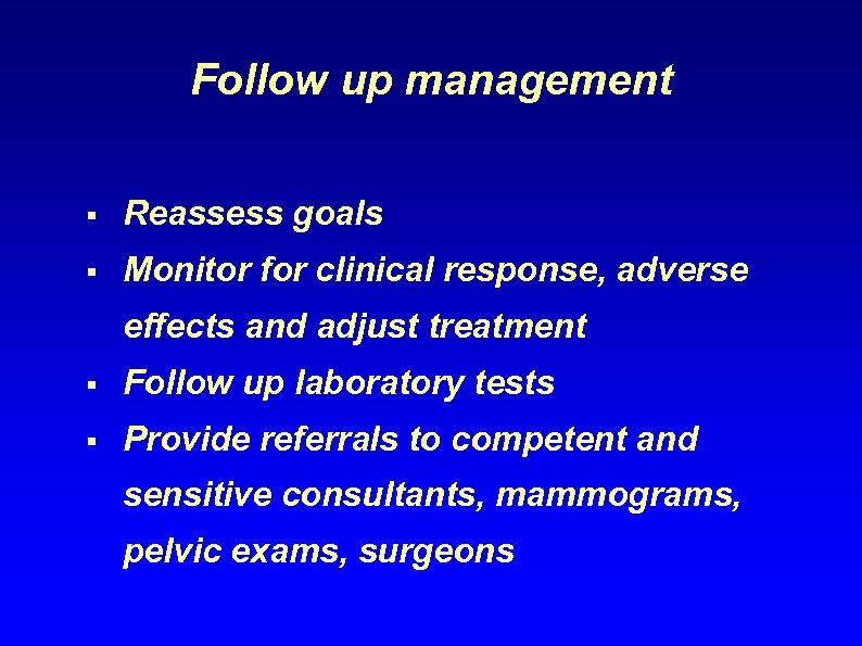 Follow up management § Reassess goals § Monitor for clinical response, adverse effects and
