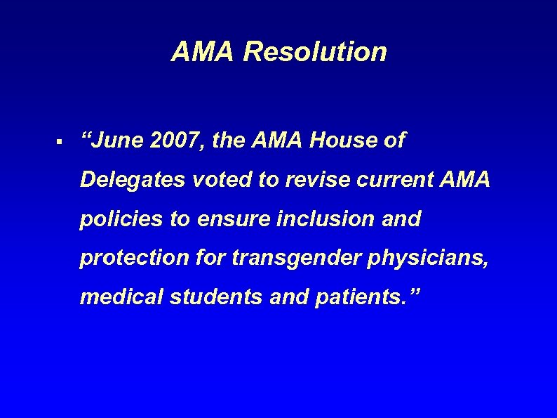 AMA Resolution § “June 2007, the AMA House of Delegates voted to revise current